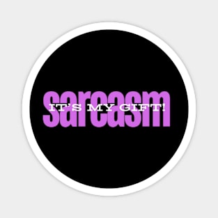 Sarcasm - It's My Gift! Magnet